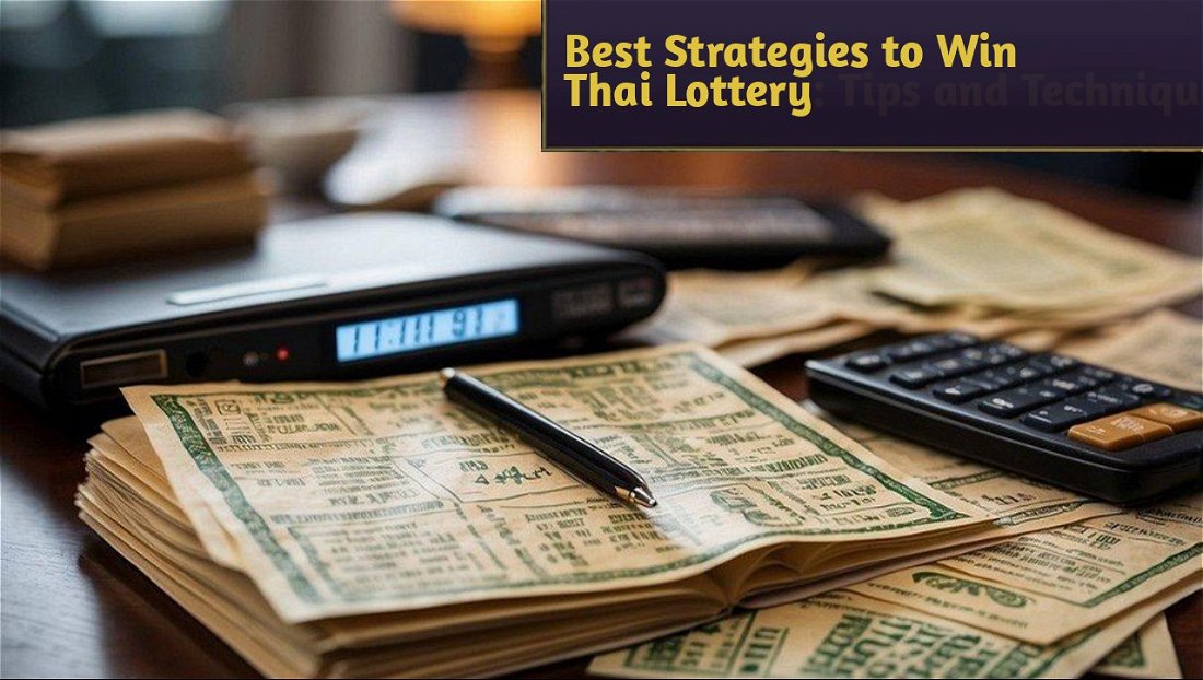 Best Strategies to Win Thai Lottery: Tips and Techniques