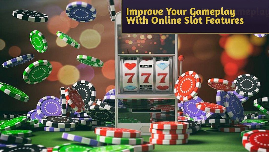 How to Improve Your Gameplay With Online Slot Features