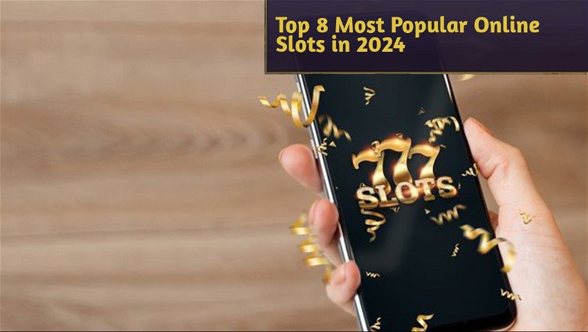 Top 8 Most Popular Online Slots in 2024