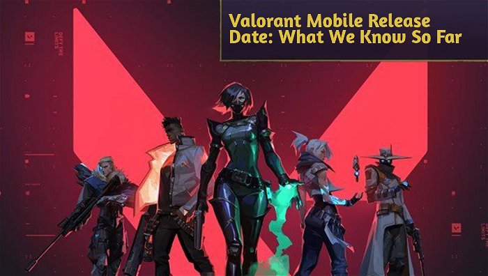 Valorant Mobile Release Date: What We Know So Far