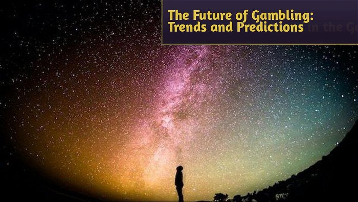 The Future of Gambling: Trends and Predictions in the Gaming Industry