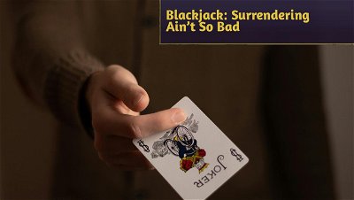 Blackjack: Surrendering Ain’t So Bad