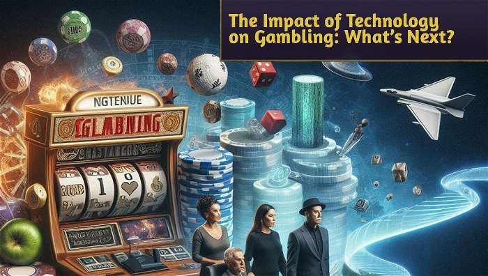 The Impact of Technology on Gambling: What’s Next?
