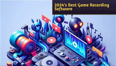 Top 5 Game Recorders for PC in 2024