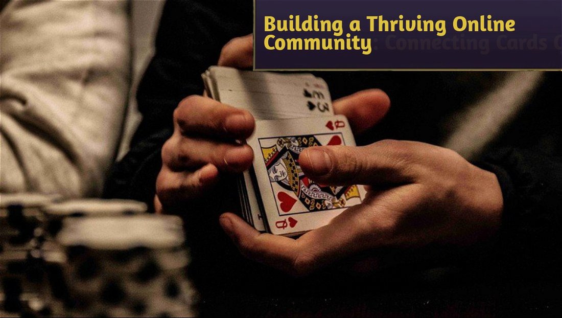 Building a Thriving Online Community: Connecting Cards Game Players