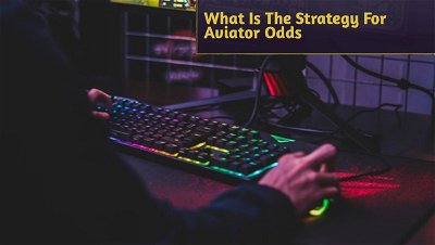 What Is The Strategy For Aviator Odds