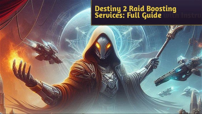 Destiny 2 Raid Boosting Services: Full Guide with Instructions