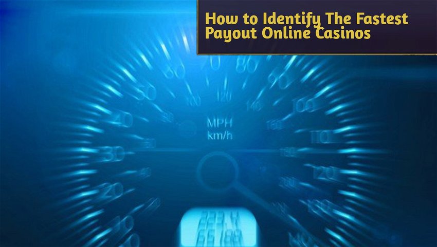 How to Identify The Fastest Payout Online Casinos