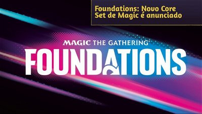 Foundations: Novo Core Set de Magic é anunciado e chega em Novembro