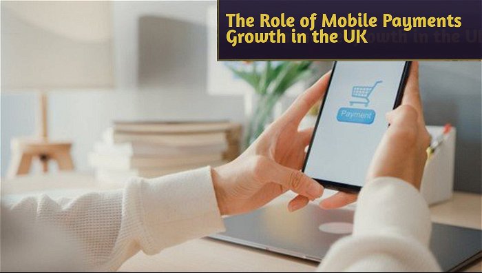 The Role of Mobile Payments in E-commerce Growth in the UK