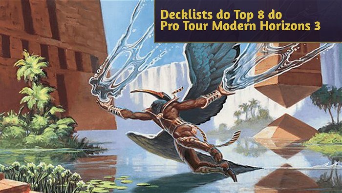 Decklists do Top 8 do Pro Tour Modern Horizons 3