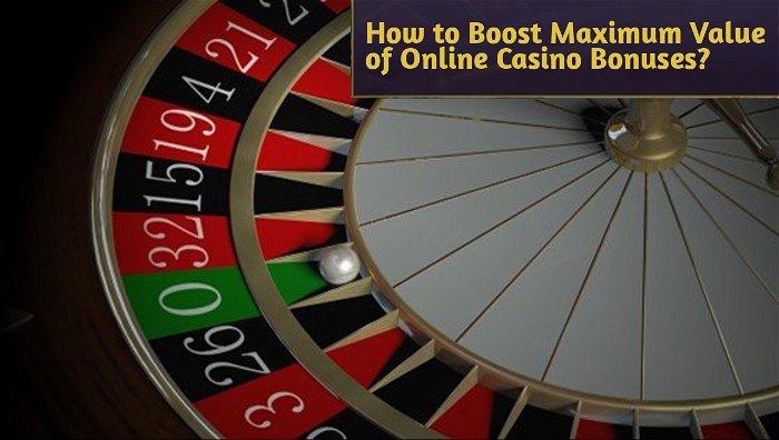 How to Boost Maximum Value of Online Casino Bonuses?