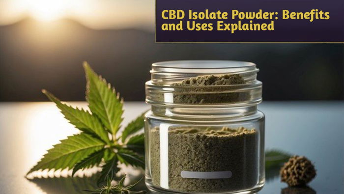 CBD Isolate Powder: Benefits and Uses Explained