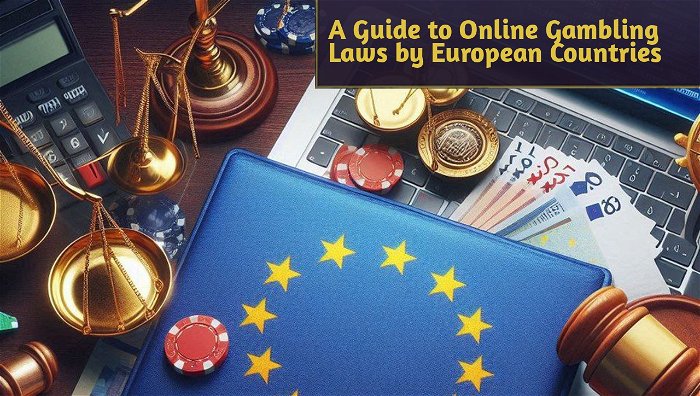 A Guide to Online Gambling Laws by European Countries