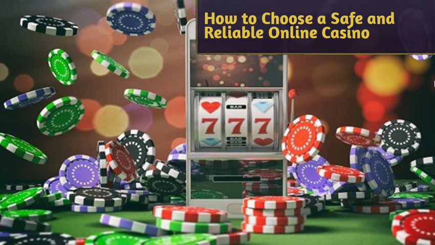 How to Choose a Safe and Reliable Online Casino