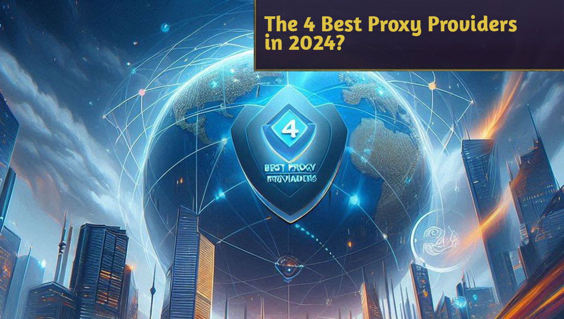 The 4 Best Proxy Providers in 2024?