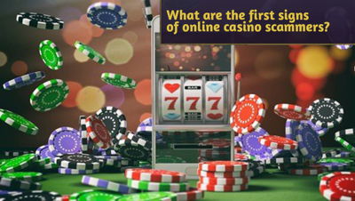What are the first signs of online casino scammers?