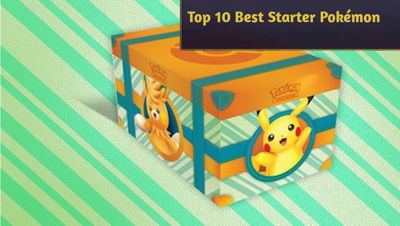 Top 10 Best Starter Pokémon