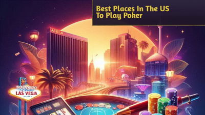 Best Places In The US To Play Poker