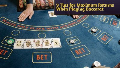 9 Tips for Maximum Returns When Playing Baccarat