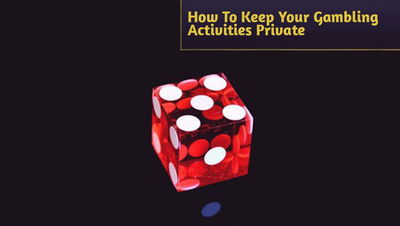 How To Keep Your Gambling Activities Private