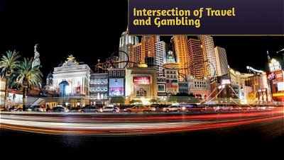 High Stakes and High Rewards: The Intersection of Travel and Gambling