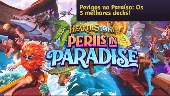 Perigos no Paraíso: Os 3 melhores decks para chegar no Lenda!