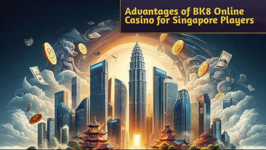 Advantages of BK8 Online Casino for Singapore Players