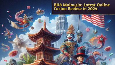 BK8 Malaysia: Latest Online Casino Review in 2024