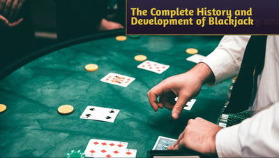 A Journey Through the Ages: The Complete History and Development of Blackjack