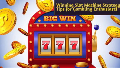 Building a Winning Slot Machine Strategy: Tips for Gambling Enthusiasts