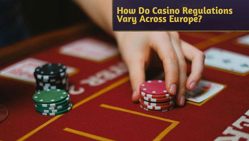 How Do Casino Regulations Vary Across Europe?