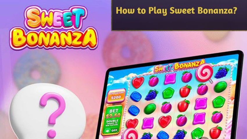 How to Play Sweet Bonanza?