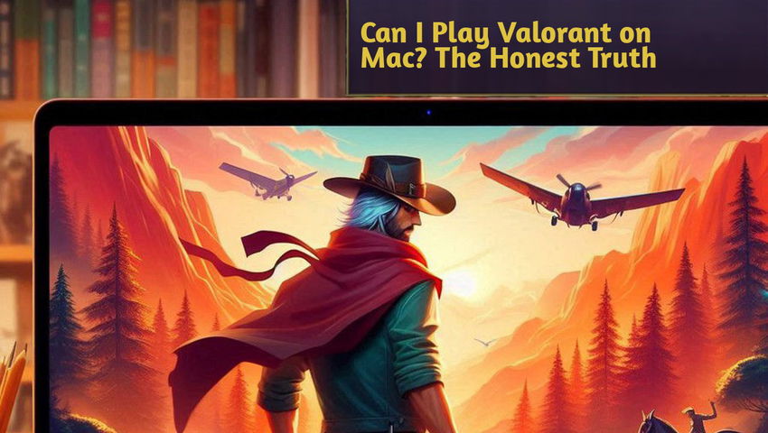 Can I Play Valorant on Mac? The Honest Truth