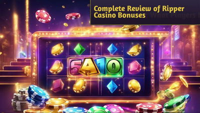 Complete Review of Ripper Casino Bonuses: What Players Need to Know in 2024