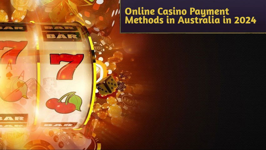 Online Casino Payment Methods in Australia in 2024