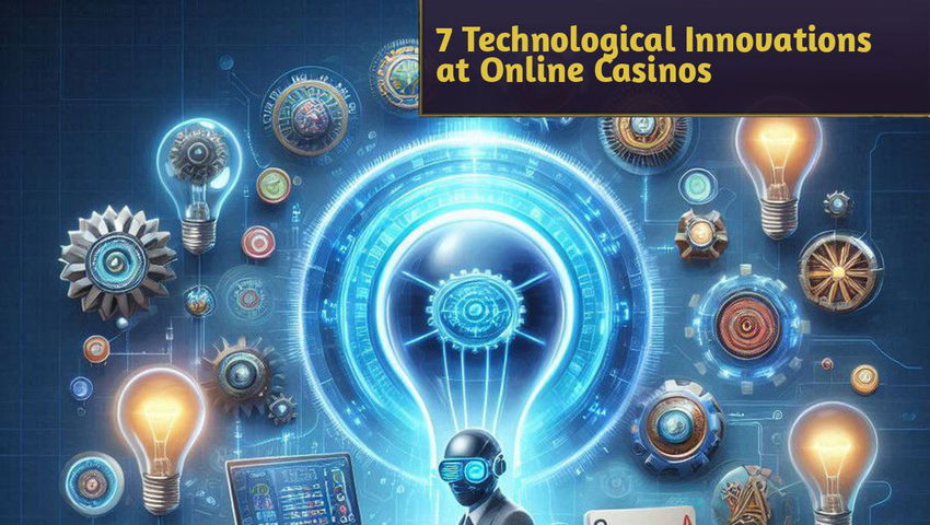 7 Technological Innovations at Online Casinos