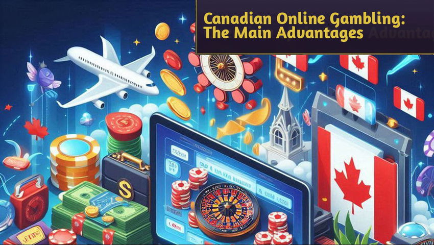 Canadian Online Gambling: The Main Advantages