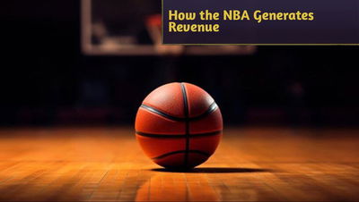 The Business Side of Basketball: How the NBA Generates Revenue