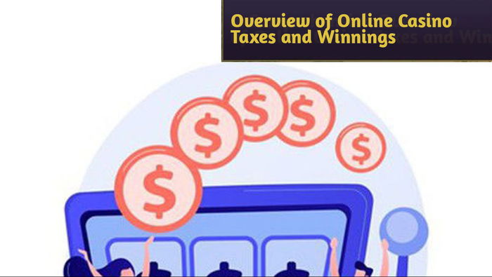 A Comprehensive Overview of Online Casino Taxes and Winnings