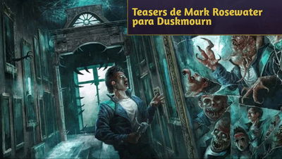 Teasers de Mark Rosewater para Duskmourn