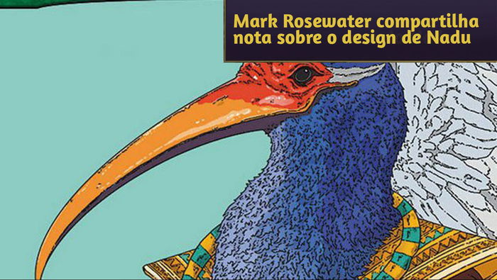 Mark Rosewater compartilha nota sobre design de Nadu