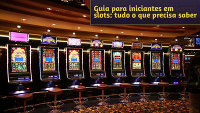 Guia para jogadores iniciantes de slots: tudo o que precisa saber