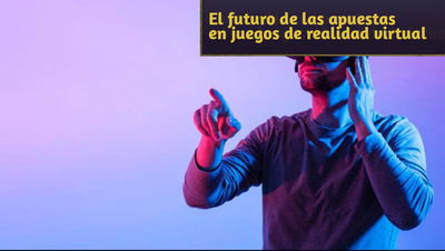 El futuro de las apuestas en los juegos de realidad virtual