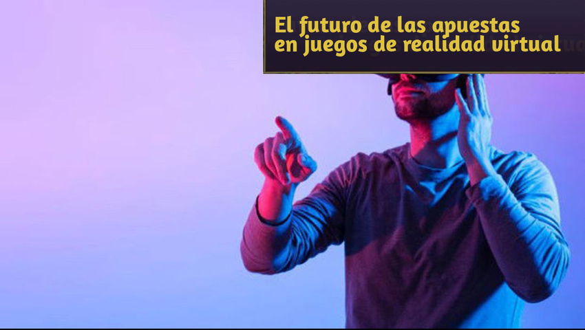 El futuro de las apuestas en juegos de realidad virtual