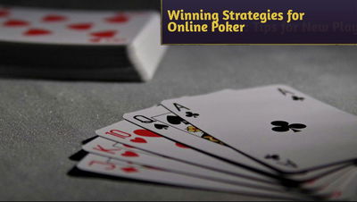 Winning Strategies for Online Poker: Essential Tips for New Players