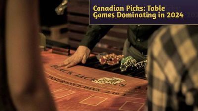 Canadian Gamblers’ Picks: Table Games Dominating in 2024