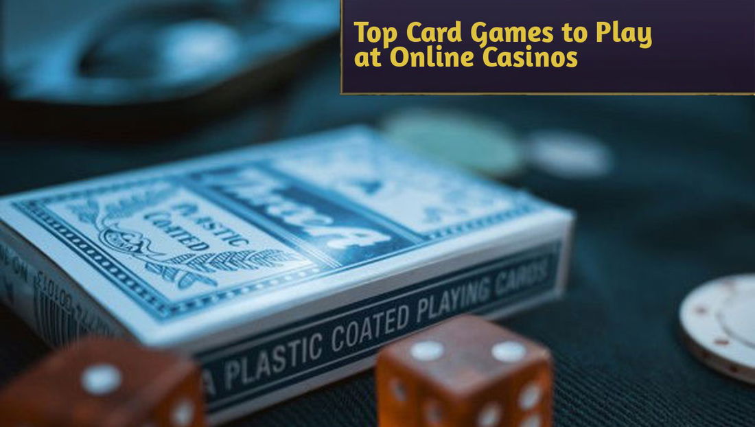 Top Card Games to Play at Online Casinos