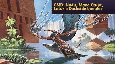 Nadu, Mana Crypt, Jeweled Lotus e Dockside Extortionist são banidos do Commander