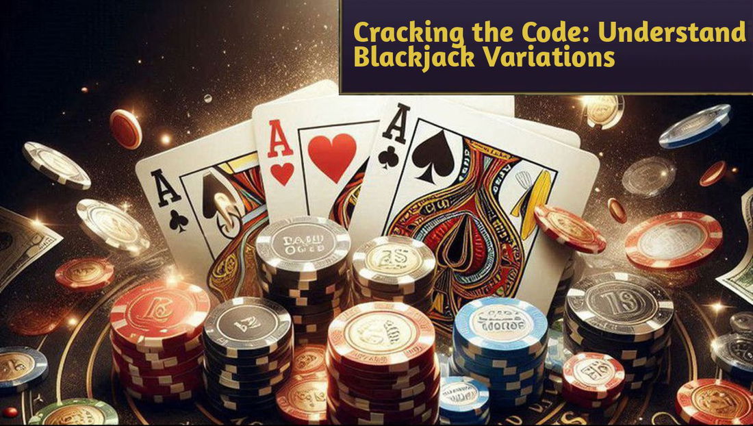 Cracking the Code: Understanding Blackjack Variations and Which One Suits You Best